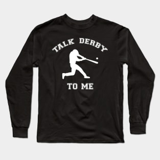 Talk Derby To Me Homerun Baseball Fan Long Sleeve T-Shirt